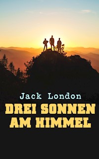 Drei Sonnen am Himmel - Jack London - E-Book