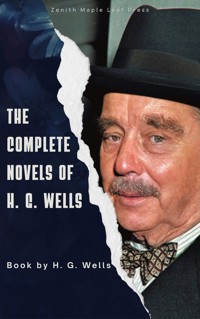 The Complete Novels of H. G. Wells - H G Wells - E-Book