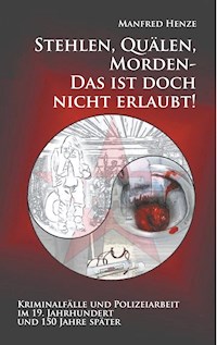 Stehlen, Quälen, Morden -  Das ist doch nicht erlaubt! - Manfred Henze - E-Book