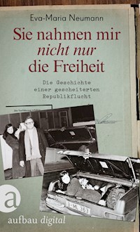 Sie nahmen mir nicht nur die Freiheit - Eva-Maria Neumann - E-Book