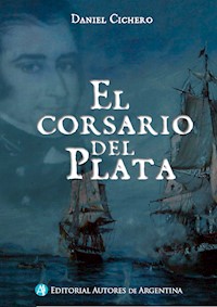 El corsario del Plata - Daniel Eduardo Cichero - E-Book