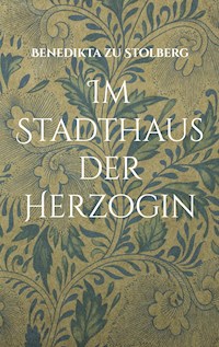 Im Stadthaus der Herzogin - Benedikta zu Stolberg - E-Book