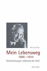Mein Lebensweg 1886-1944 - Otto Carl Kiep - E-Book
