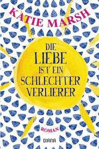 Die Liebe ist ein schlechter Verlierer - Katie Marsh - E-Book