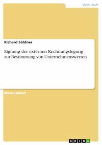 Eignung der externen Rechnungslegung zur Bestimmung von Unternehmenswerten - Richard Söldner - E-Book