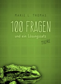 100 Fragen und ein Lösungssatz - Tiere - Marie L. Thomas - E-Book