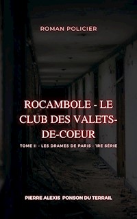 Rocambole - Le Club des Valets-de-coeur - Pierre-Alexis Ponson du Terrail - E-Book