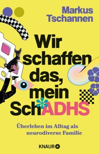 Wir schaffen das, mein SchADHS - Markus Tschannen - E-Book