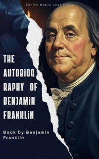 The Autobiography of Benjamin Franklin - Benjamin Franklin - E-Book