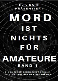 Mord ist nichts für Amateure - Band 1 - Karr H.P. - E-Book