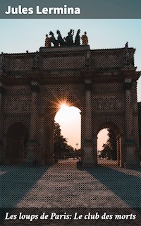 Les loups de Paris: Le club des morts - Jules Lermina - E-Book