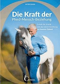 Die Kraft der Pferd-Mensch-Beziehung - Peter Daxer - E-Book