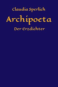 Archipoeta - Claudia Sperlich - E-Book