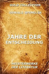 Jahre der Entscheidung - Oswald Spengler - E-Book