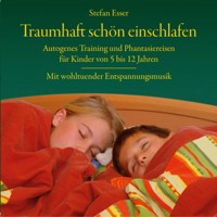 Traumhaft schön einschlafen - Autogenes Training und Phantasiereisen für Kinder von 5 bis 12 Jahren mit wohltuender Entspannungsmusik (ungekürzt) - Stefan Esser - Hörbuch