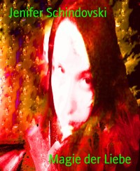 Magie der Liebe - Jenifer Schindovski - kostenlos E-Book