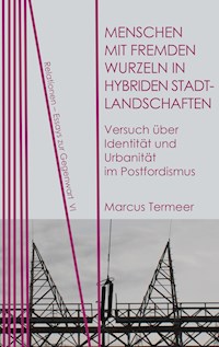 Menschen mit fremden Wurzeln in hybriden Stadtlandschaften - Marcus Termeer - E-Book