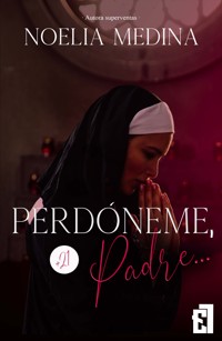 Perdóneme, Padre... - Noelia Medina - E-Book