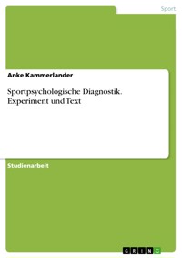 Sportpsychologische Diagnostik. Experiment und Text - Anke Kammerlander - E-Book