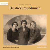 Die drei Freundinnen (Ungekürzt) - Helene Hübener - Hörbuch