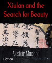 Xiulan and the Search for Beauty - alastair macleod - E-Book