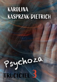 Truciciel 3. Psychoza - Karolina Kasprzak-Dietrich - E-Book