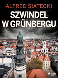 Szwindel w Grünbergu - Alfred Siatecki - E-Book