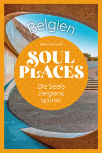 Soul Places Belgien – Die Seele Belgiens spüren - Markus Mörsdorf - E-Book