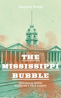 The Mississippi Bubble (Historical Novel Based on a True Events) - Emerson Hough - E-Book