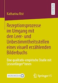 Rezeptionsprozesse im Umgang mit den Leer- und Unbestimmtheitsstellen eines visuell erzählenden Bilderbuchs - Katharina Rist - E-Book