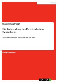 Die Entwicklung des Parteiverbots in Deutschland - Maximilian Posch - E-Book