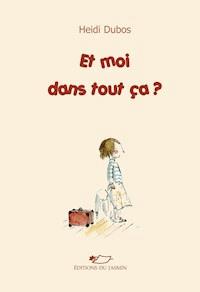 Et moi dans tout ça ? - Heidi Dubos - E-Book
