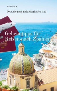 Geheimtipps für Reisen nach Spanien - Mareike W. - E-Book
