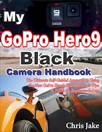 My GoPro Hero 9 Black Camera Handbook - Chris Jake - E-Book