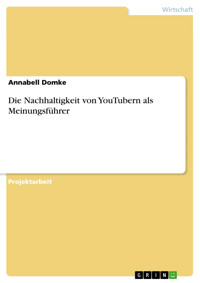Die Nachhaltigkeit von YouTubern als Meinungsführer - Annabell Domke - E-Book