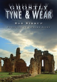 Ghostly Tyne and Wear - Rob Kirkup - E-Book