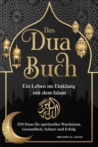 Das Dua Buch - Ein Leben im Einklang mit dem Islam - Ibrahim Al-Abadi - E-Book
