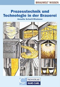 Prozesstechnik und Technologie in der Brauerei - Annette Schwill-Miedaner - E-Book