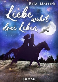 Liebe währt drei Leben - Rita Maffini - E-Book