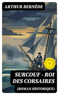 Surcouf - Roi des corsaires (Roman historique) - Arthur Bernède - E-Book