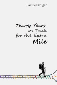 Thirty Years on Track for the Extra Mile - Samuel Krüger - E-Book