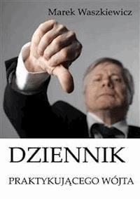 Dziennik praktykującego wójta - Marek Waszkiewicz - E-Book