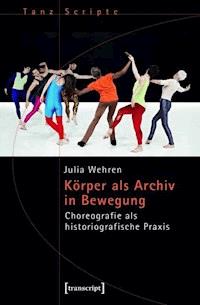 Körper als Archiv in Bewegung - Julia Wehren - kostenlos E-Book