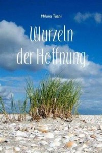 Wurzeln der Hoffnung - Miluna Tuani - E-Book