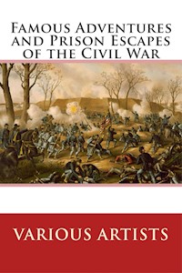 Famous Adventures and Prison Escapes of the Civil War - Various Artists - E-Book