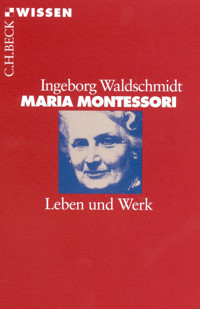Maria Montessori - Ingeborg Waldschmidt - E-Book