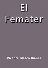 El femater - Vicente Blasco Ibanez - E-Book