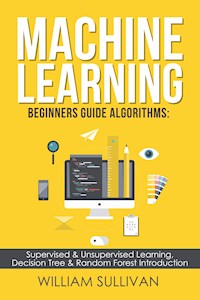 Machine Learning For Beginners Guide Algorithms - William Sullivan - E-Book