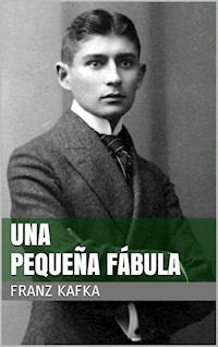 Una pequeña fábula - Franz  kafka - E-Book
