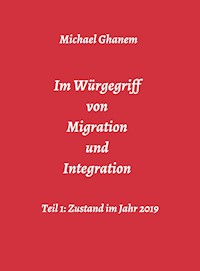 Im Würgegriff von Migration und Integration - Michael Ghanem - E-Book